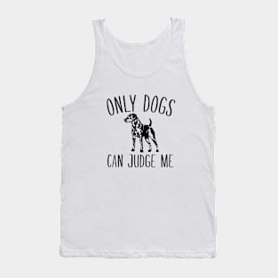 Only Dogs Can Judge Me Tank Top